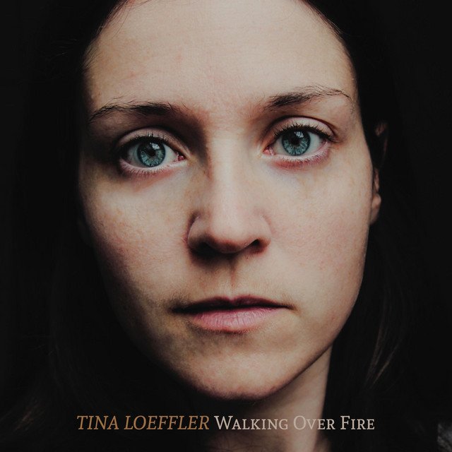 Tina Loeffler – Walking Over Fire (Spotify)