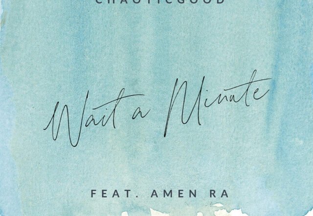 Chaoticgood, Amen Ra - Wait a Minute (Spotify) Nagamag