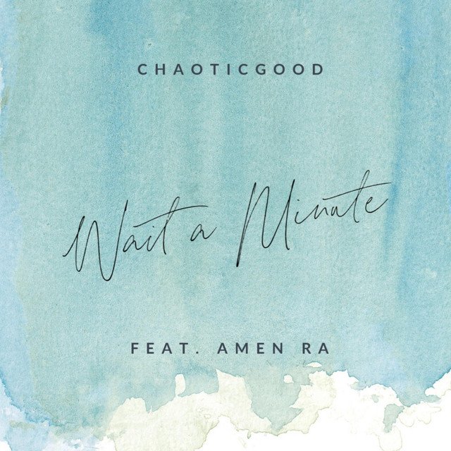 Chaoticgood, Amen Ra – Wait a Minute (Spotify)