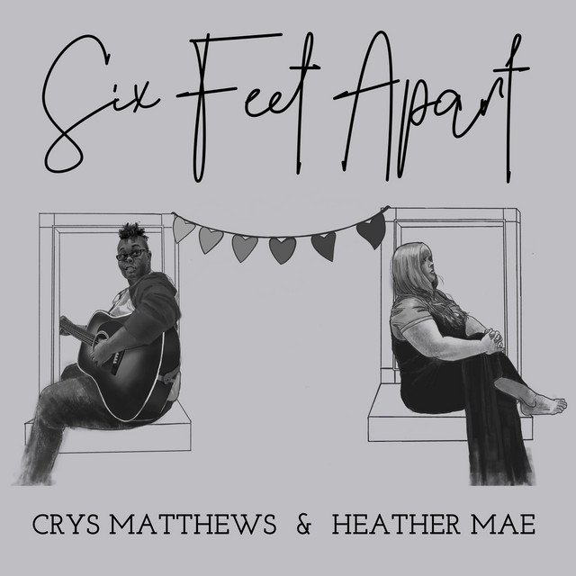 Crys Matthews, Heather Mae – Six Feet Apart (Spotify)