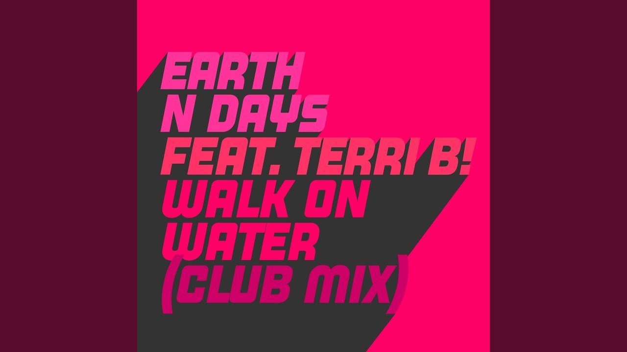 Earth n Days feat. Terri B! -Walk On Water (Club Mix) (Video)
