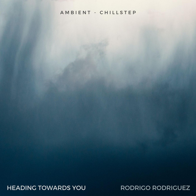 Rodrigo Rodriguez - Heading Towards You (Ambient & Chillstep) (Spotify)