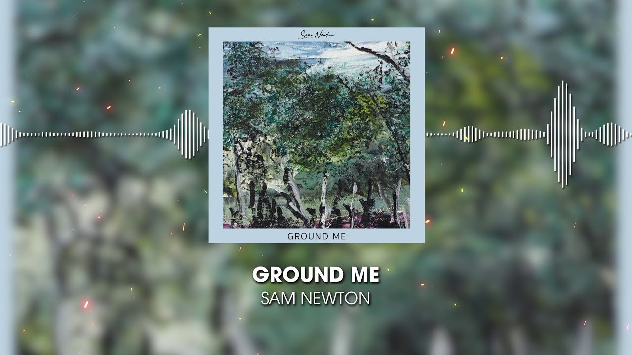 Sam Newton - Ground Me (Video)