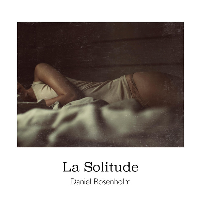 Daniel Rosenholm – La Solitude (Spotify)