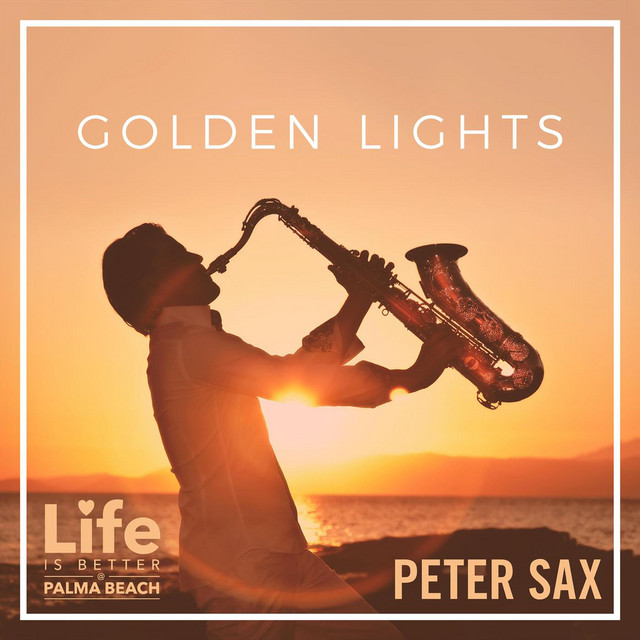 Peter Sax – Golden Lights (Life Is Better @ Palma Beach) (Radio Edit) (Spotify)