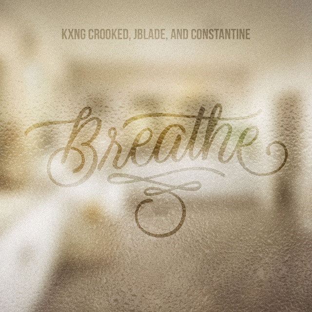 JBlade, KXNG Crooked, Constantine – Breathe (Spotify)