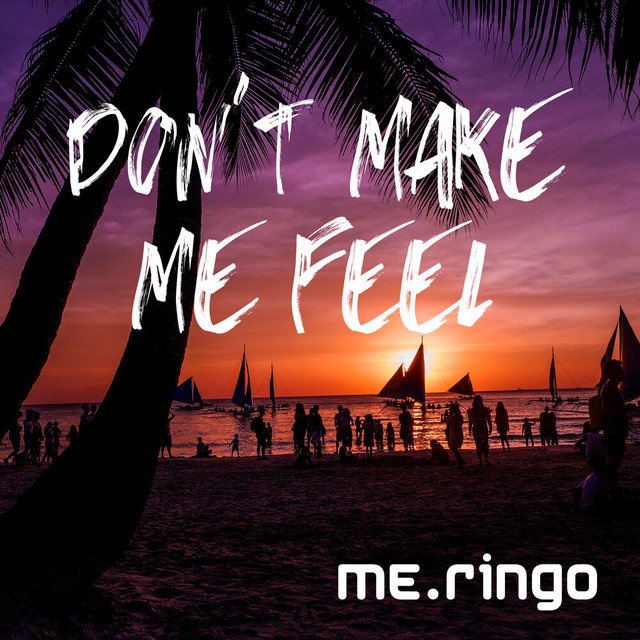 me.ringo – Don’t Make Me Feel – Radio edit (Spotify)