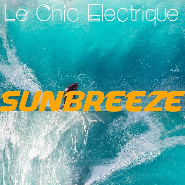 Le Chic Electrique - Sunbreeze (Spotify), Electronica music genre, Nagamag Magazine