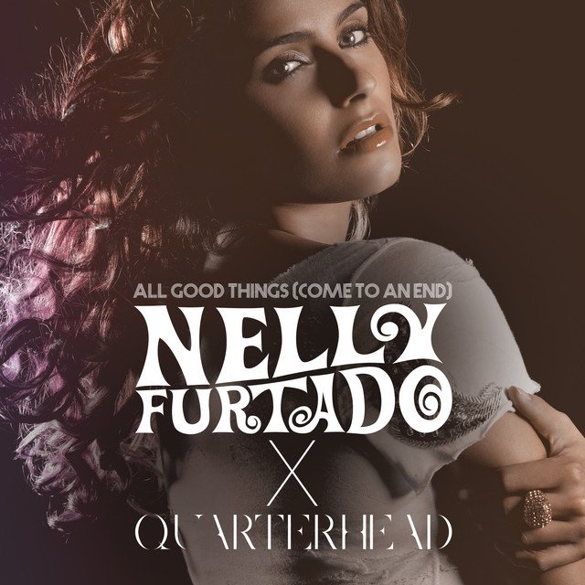 Nelly Furtado x Quarterhead - All Good Things (Come To An End) (Spotify), Pop music genre, Nagamag Magazine