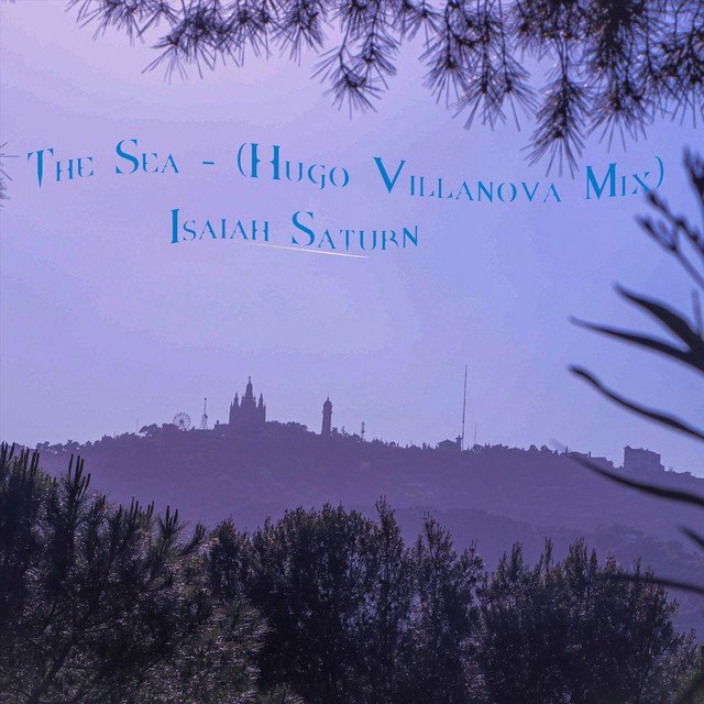 Isaiah Saturn, Hugo Villanova – The Sea (Hugo Villanova Mix) (Spotify)