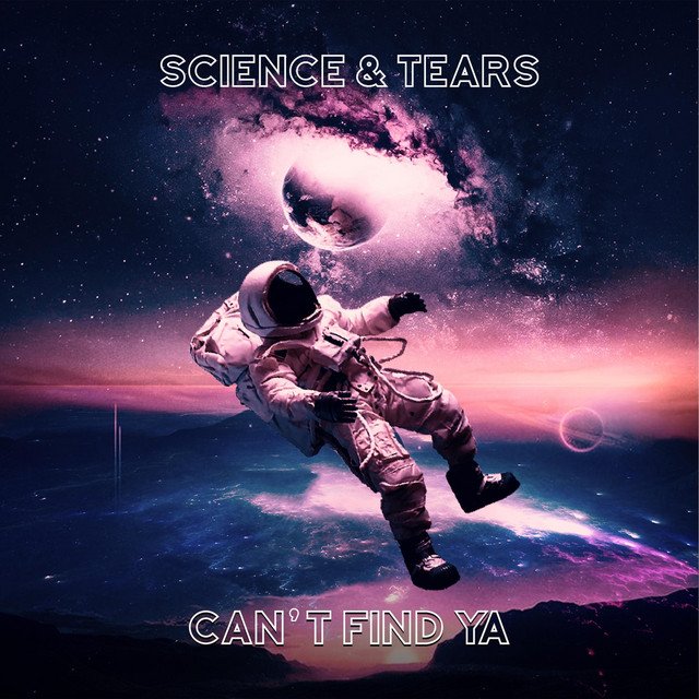 Science & Tears – Can’t Find Ya (Spotify)