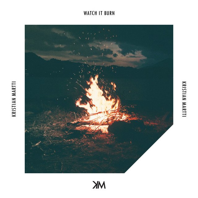 Kristian Martti – Watch It Burn (Spotify)