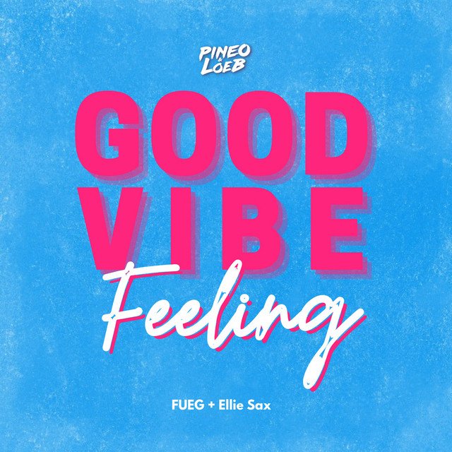 PINEO & LOEB, FUEG, Ellie Sax – Good Vibe Feeling (Spotify)