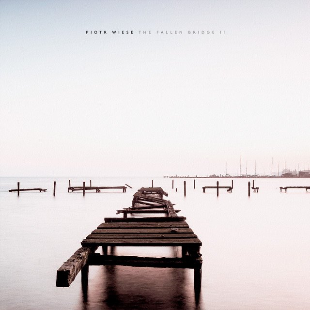 Piotr Wiese - The Fallen Bridge II (Spotify), Neoclassical music genre, Nagamag Magazine
