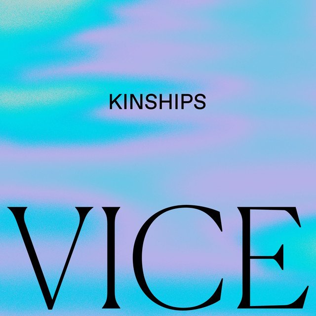 Kinships - Vice (Spotify), Electronica music genre, Nagamag Magazine