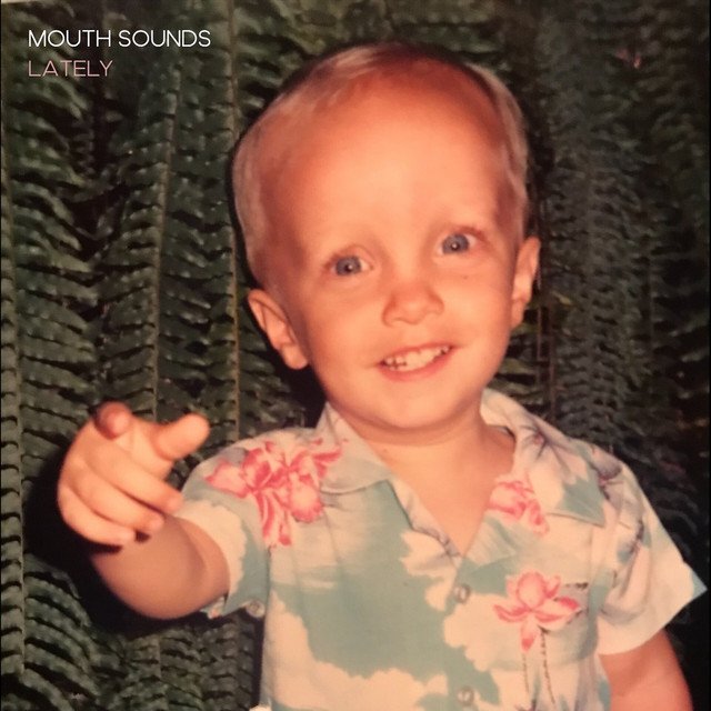 Mouth Sounds - Lately (Spotify), Pop music genre, Nagamag Magazine