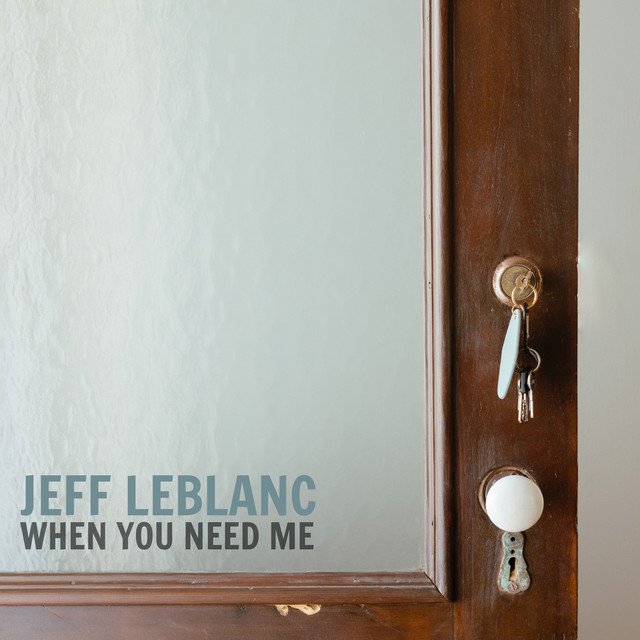 Jeff LeBlanc – When You Need Me (Spotify)