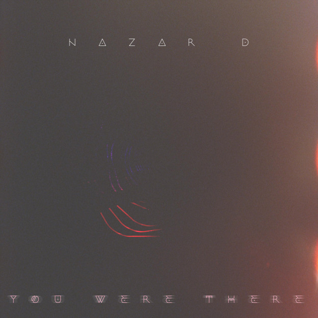 NAZAR D – YOU WERE THERE (Spotify)