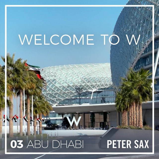 Peter Sax – Abu Dhabi 03 – Welcome to W (Radio Edit) (Spotify)