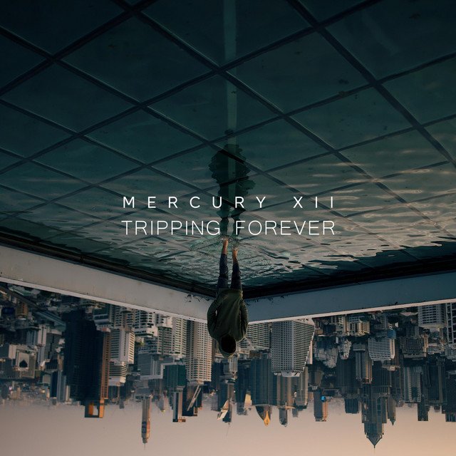 Mercury XII – Tripping Forever