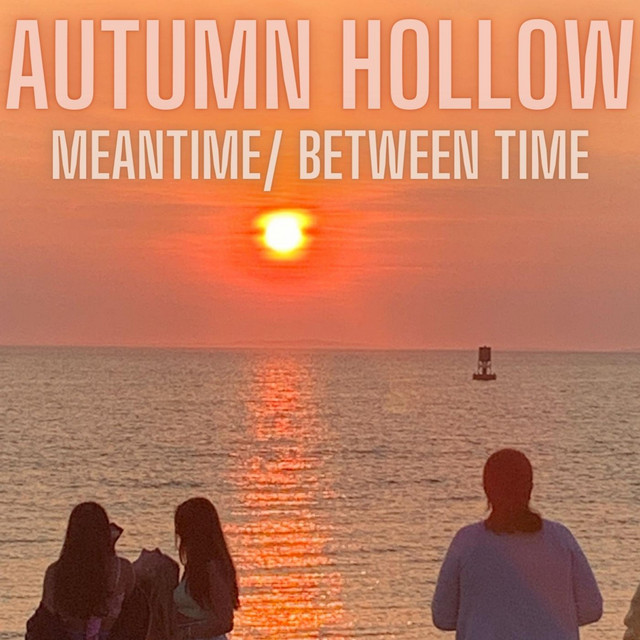 Autumn Hollow – Meantime/Between Time
