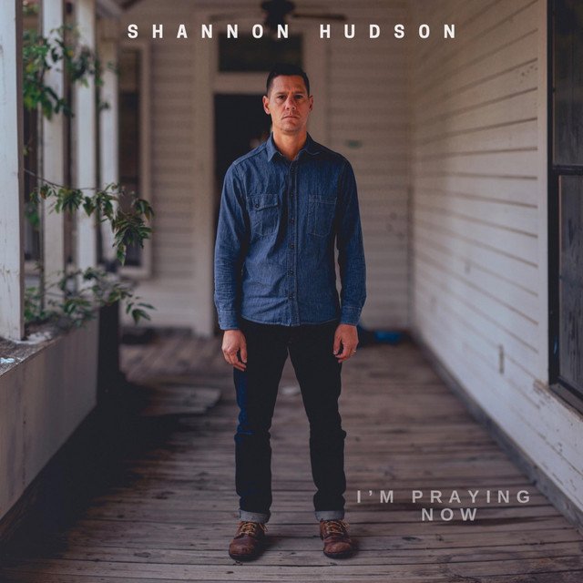 Shannon Hudson – I’m Praying Now