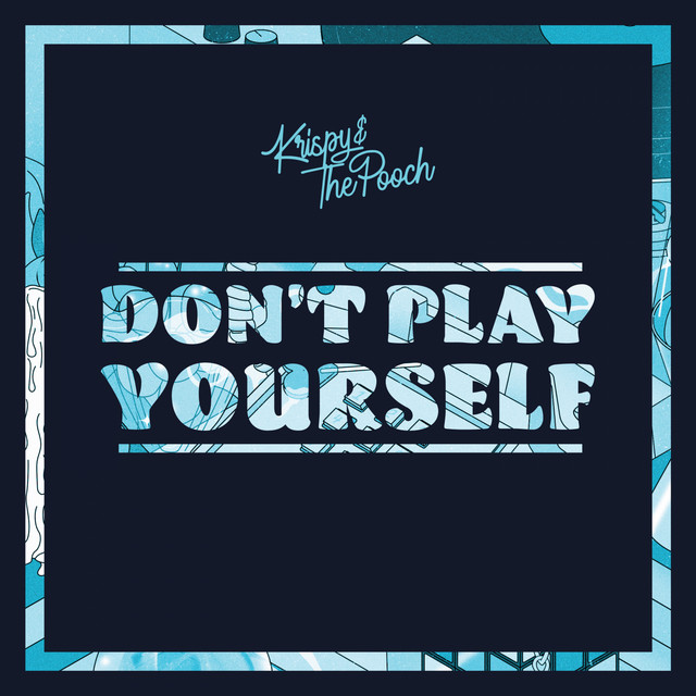 Krispy & The Pooch – Don’t Play Yourself