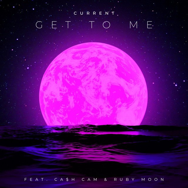 Current – Get To Me (Feat. CA$H CAM & Ruby Moon)