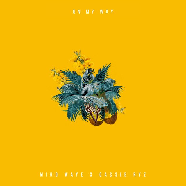 Miko Waye x Cassie Rytz – On My Way