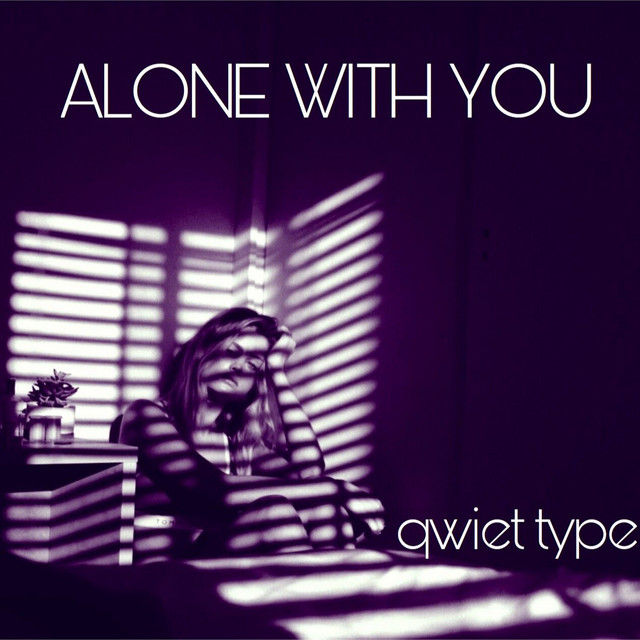 Qwiet Type – Alone With You