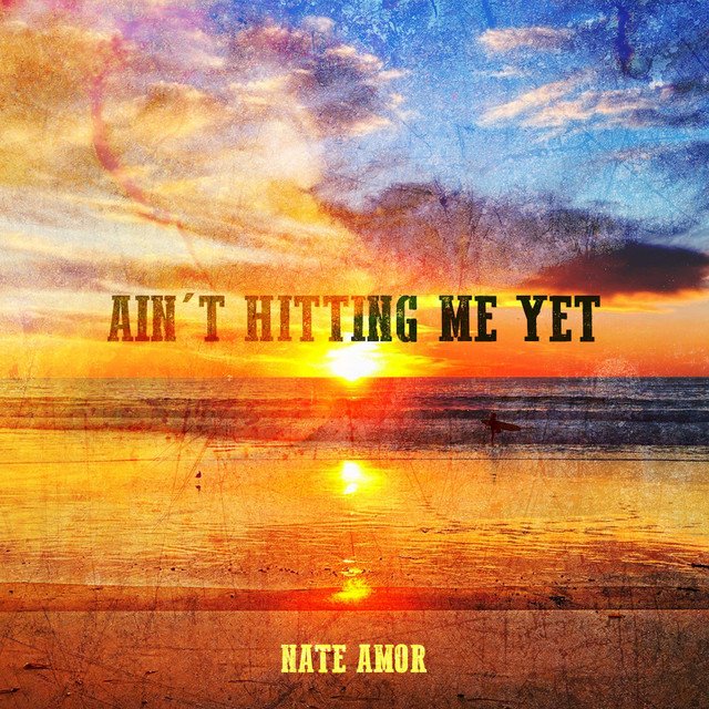 Nate Amor – Ain’t Hitting Me Yet