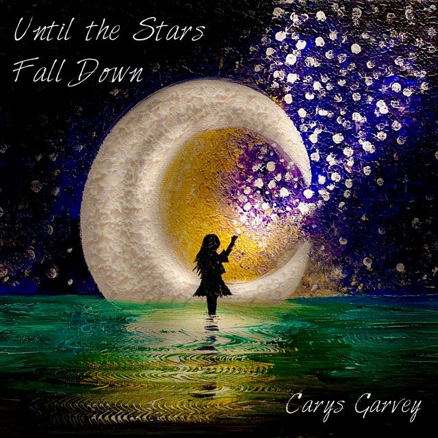 Carys Garvey – Until the Stars Fall Down