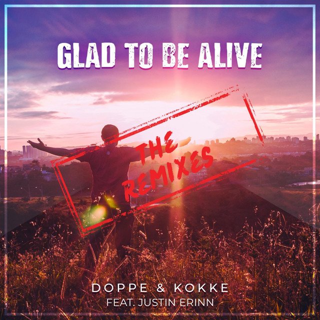 Doppe & Kokke x Justin Erinn – Glad to be Alive (Deep House Extended Livio Bass)