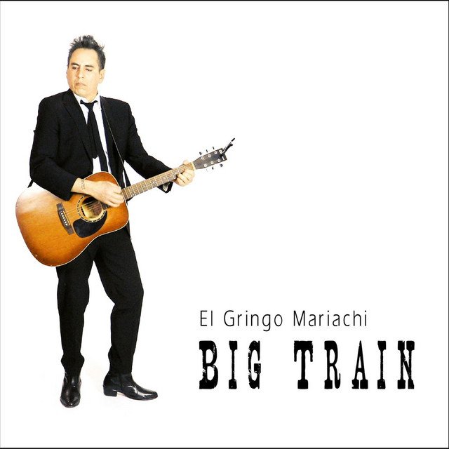 El Gringo Mariachi – Big Train