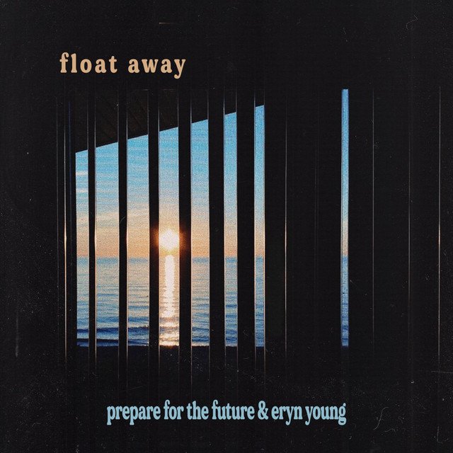 Eryn Young x Prepare for the Future – Float Away
