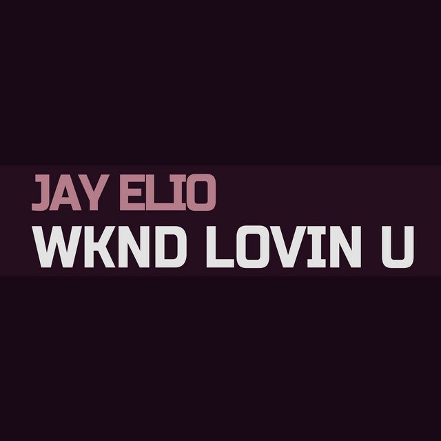 Jay Elio – Wknd Lovin U