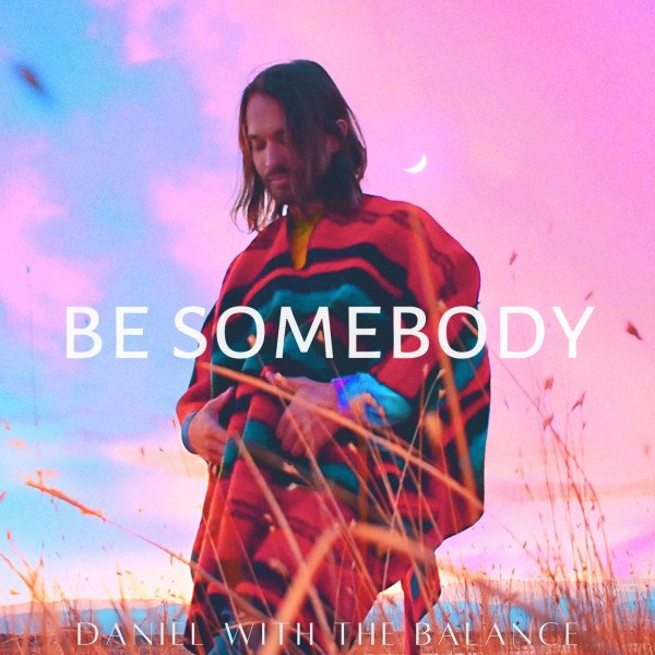 danielwiththebalance-be-somebody-nagamag-music-magazine DanielwiththeBalance – Be Somebody