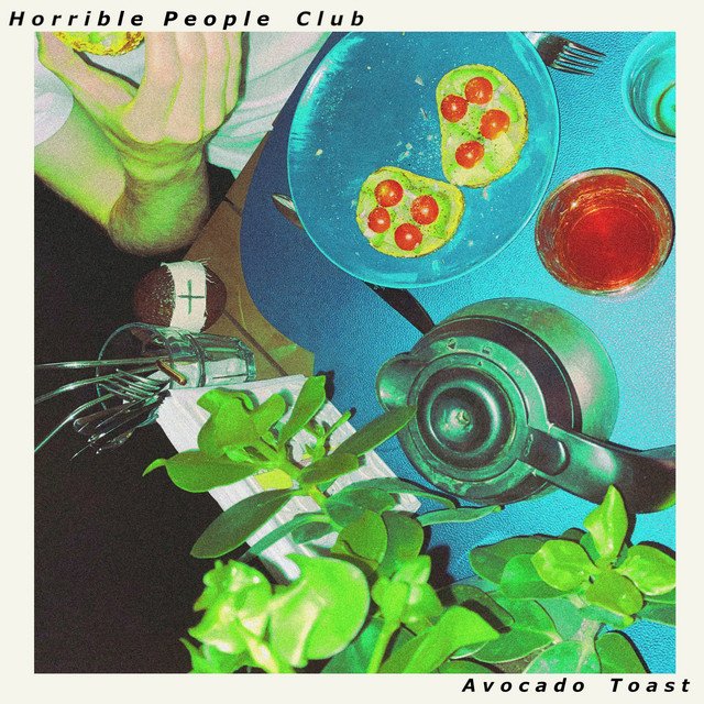 horrible-people-club-avocado-toast-nagamag-music-magazine Horrible People Club – Avocado Toast