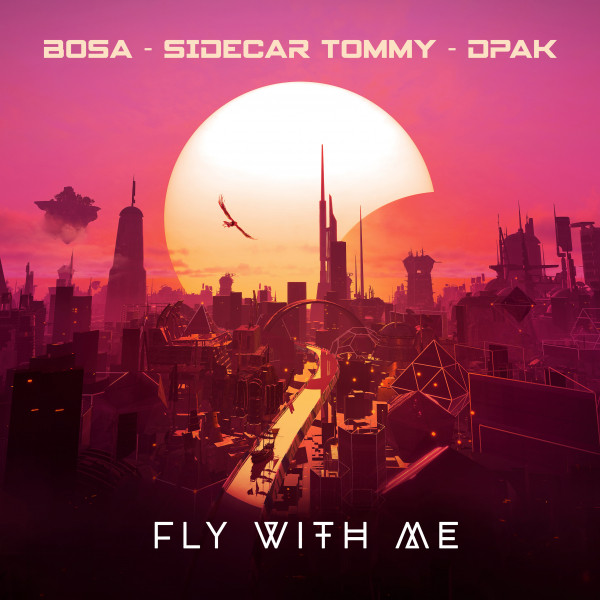 Bosa x DPAK x Sidecar Tommy - Fly With Me, Electronica music genre, Nagamag Magazine