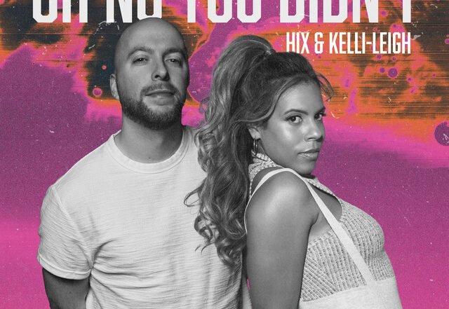 Hix x Kelli-Leigh - Oh No You Didn't, House music genre, Nagamag Magazine