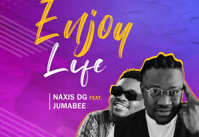 NaXis DG x Jumabee - Enjoy life, Afrobeats music genre, Nagamag Magazine