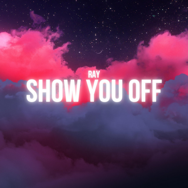Ray – Show You Off