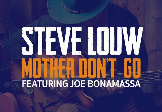 Steve Louw - Mother Don't Go (feat. Joe Bonamassa), Rock music genre, Nagamag Magazine