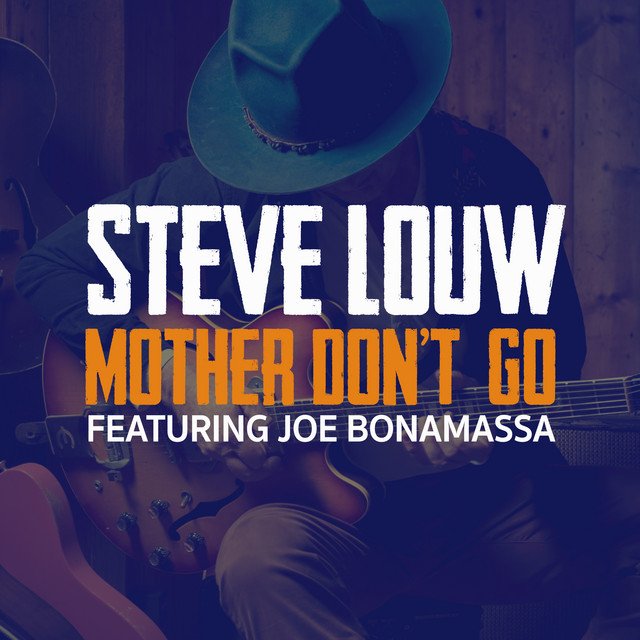 steve-louw-mother-dont-go-feat-joe-bonamassa-nagamag-music-magazine Steve Louw – Mother Don’t Go (feat. Joe Bonamassa)