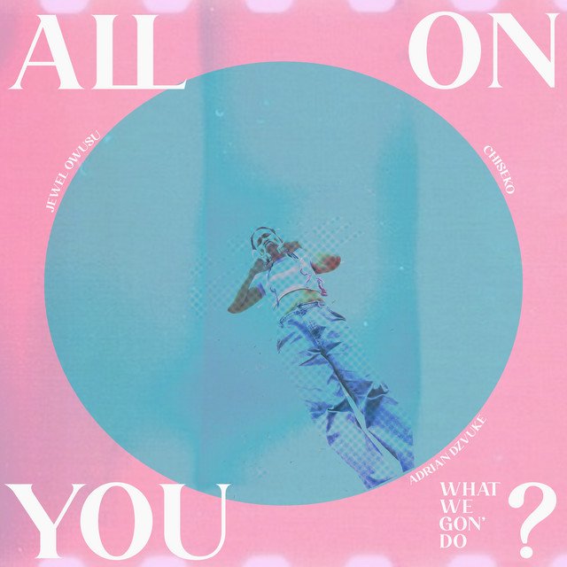jewel-owusu-x-adrian-dzvuke-x-chiseko-all-on-you-nagamag-music-magazine Jewel Owusu x Adrian Dzvuke x CHISEKO – All On You
