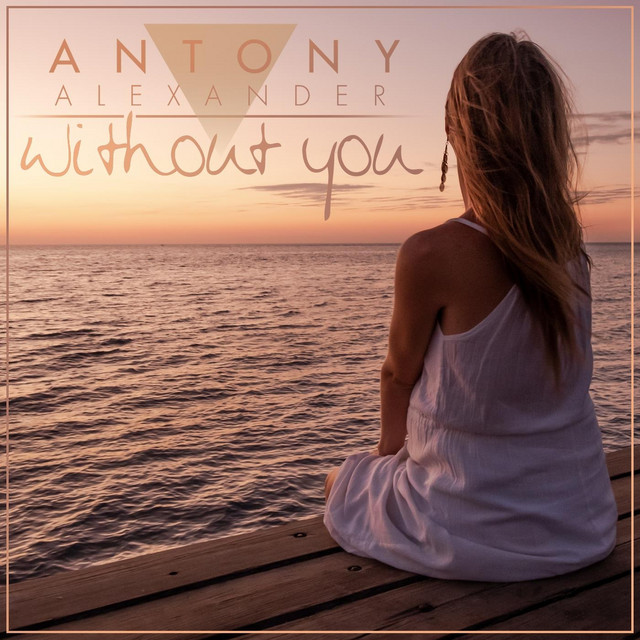 Antony Alexander - Without You, EDM music genre, Nagamag Magazine