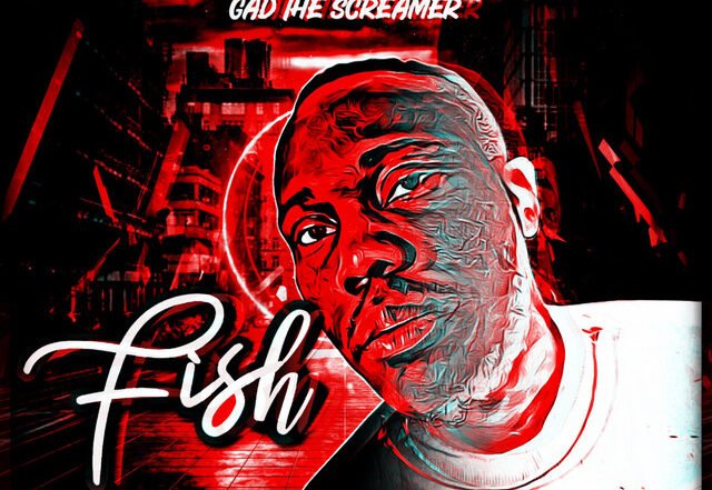 Gad The Screamer - FISH, Afrobeats music genre, Nagamag Magazine