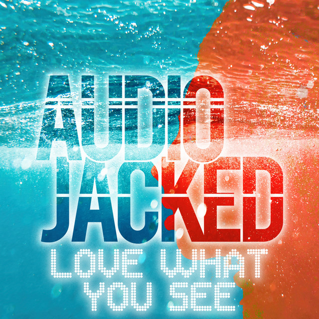 Audio Jacked - Love What You See - Club Mix, House music genre, Nagamag Magazine