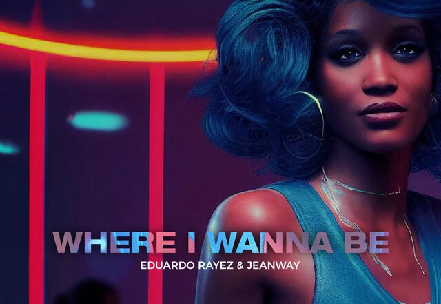 Eduardo Rayez x Jeanway - Where I Wanna Be, House music genre, Nagamag Magazine