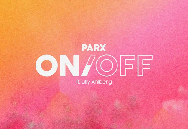 Parx - ON/OFF feat. Lilly Ahlberg, House music genre, Nagamag Magazine